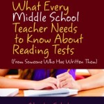 What Every Middle School Teacher Needs to Know about Reading Tests (From Someone Who Has Written Them)